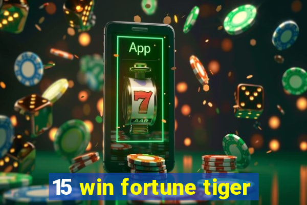 15 win fortune tiger